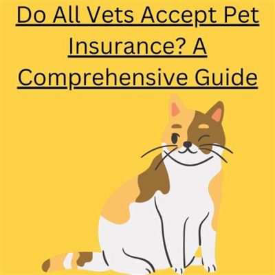 do all vets accept pet insurance? A Comprehensive Look into Veterinary Practices and Insurance Policies